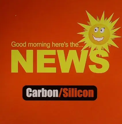 Carbon/Silicon - Good Morning Here's... The News