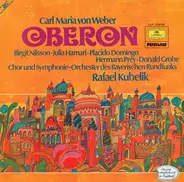 Carl Maria von Weber , Rafael Kubelik , Birgit Nilsson , Julia Hamari , Placido Domingo , Hermann P - Oberon