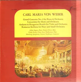 Carl Maria von Weber - Grand Concerto No. 2 For Piano & Orchestra / Concertino For Horn And Orchestra / Andante & Hungaria