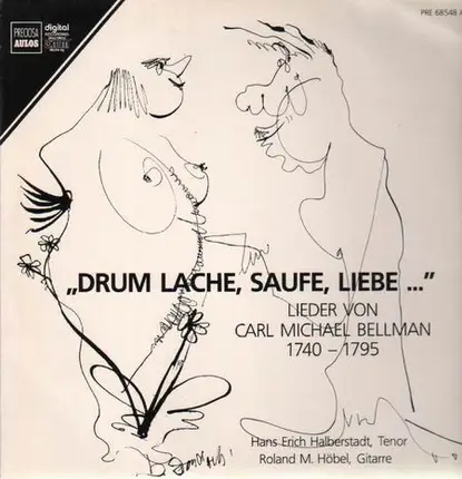 Carl Michael Bellman - Drum Lache, Saufe, Liebe,, Hans Erich Halberstadt, Roland M. Höbel