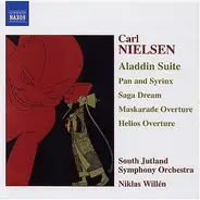 Carl Nielsen / Sønderjyllands Symfoniorkester , Niklas Willén - Aladdin Suite - Pan And Syrinx - Saga Dream - Maskarade Overture - Helios Overture
