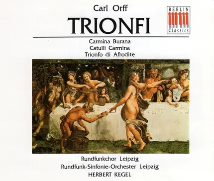 Carl Orff , Rundfunkchor Leipzig , Rundfunk-Sinfonie-Orchester Leipzig , Herbert Kegel - Trionfi (Trittico Teatrale: Carmina Burana / Trionfo Di Afrodite / Catulli Carmina)