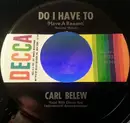 7inch Vinyl Single - Carl Belew - Do I Have To (Have A Reason)