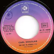 7inch Vinyl Single - Carl Douglas - Too Hot To Handle / Girl You're So Fine