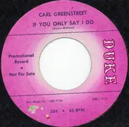 Carl Greenstreet - If You Only Say I Do