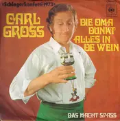 Carl Gross - Die Oma Dunkt Alles In De Wein / Das Macht Spass