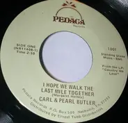 Carl & Pearl Butler - I Hope We Walk The Last Mile Together / Don't Let Me Cross Over