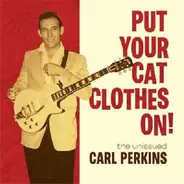 Carl Perkins - Put Your Cat Clothes On!