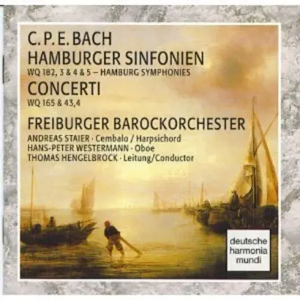 Carl Philipp Emanuel Bach - Freiburger Barockorchester , Andreas Staier , Hans-Peter Westermann , T - Hamburger Sinfonien WQ 182, 3 & 4 & 5 - Concerti WQ 165 & 43,4