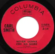 Carl Smith - Never Gonna Cry No More / Good Deal, Lucille