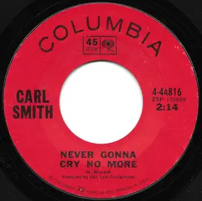 Carl Smith - Never Gonna Cry No More / Good Deal, Lucille