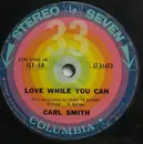 7inch Vinyl Single - Carl Smith - Love While You Can/Blue Love