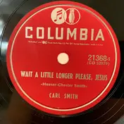 Carl Smith - Wait A Little Long Please, Jesus / Works Of The Lord