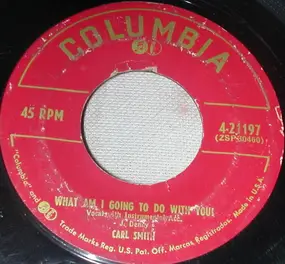 Carl Smith - What Am I Going To Do With Your Love / Dog-Gone It, Baby, I'm In Love