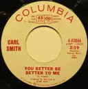 7inch Vinyl Single - Carl Smith - You Better Be Better To Me
