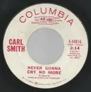 7inch Vinyl Single - Carl Smith - Never Gonna Cry No More / Good Deal, Lucille