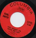 7inch Vinyl Single - Carl Smith - You Ought To Hear Me Cry / I Used Up My Last Chance Last Night