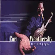 Carl Weathersby - Come to Papa