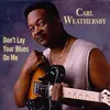 CD - Carl Weathersby - Don't Lay Your Blues On Me