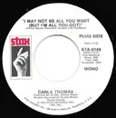 7inch Vinyl Single - Carla Thomas - I May Not Be All You Want (But I'm All You Got)