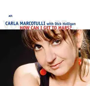 Carla Marcotulli With Dick Halligan - How Can I Get to Mars?