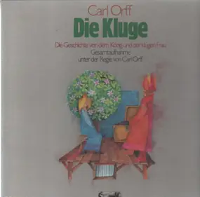 Carl Orff - Die Kluge 'Die Geschichte Von Dem König Und Der Klugen Frau'