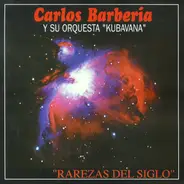 Carlos Barberia y Su Orquesta Kubavana - Rarezas Del Siglo