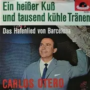 7inch Vinyl Single - Carlos Otero - Ein Heißer Kuß Und Tausend Kühle Tränen - Mono
