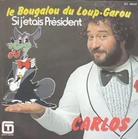 Carlos - Le Bougalou Du Loup-Garou / Si J'Etais Président