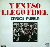 Carlos Puebla - Y En Eso Llego Fidel