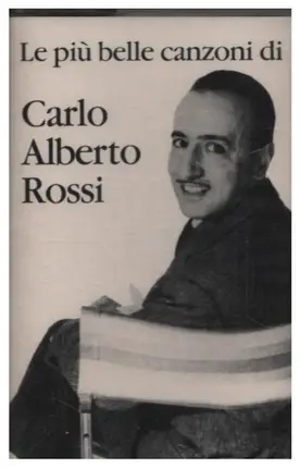 Carlo Alberto Rossi - Le Più Belle Canzoni Di Carlo Alberto Rossi