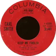Carl Smith - Keep Me Fooled /  Be Good To Her