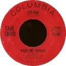 7inch Vinyl Single - Carl Smith - Keep Me Fooled /  Be Good To Her