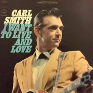 Carl Smith - I Want to Live and Love