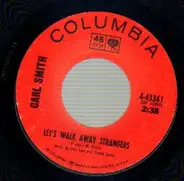 Carl Smith - Let's Walk Away Strangers / Ain't Love A Hurting Thing