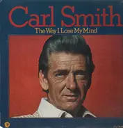 Carl Smith - The Way I Lose My Mind