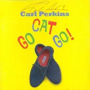 Carl Perkins And Friends - Go Cat Go!