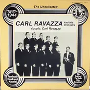 Carl Ravazza And His Orchestra - The Uncollected Carl Ravazza And His Orchestra 1941-1944