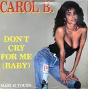 12inch Vinyl Single - Carol B. - Don't Cry For Me (Baby)