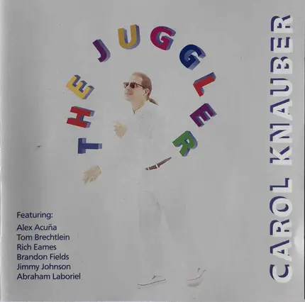 Carol Knauber Featuring: Alex Acuña , Tom Brechtlein , Rich Eames , Brandon Fields , Jimmy Johnson - The Juggler