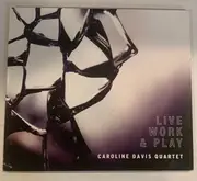 CD - Caroline Davis Quartet - Live Work & Play - Digipak