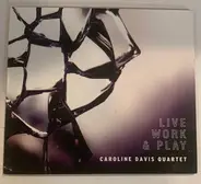 Caroline Davis Quartet - Live Work & Play