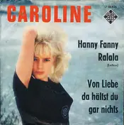CAROLINE - Hanny Fanny Ralala / Von Liebe Hälts Du Gar Nichts