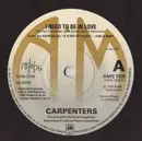 7inch Vinyl Single - Carpenters - I Need To Be In Love