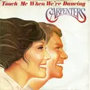 7inch Vinyl Single - Carpenters - Touch Me When We're Dancing