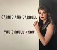 Carrie Ann Carroll - You Should Know