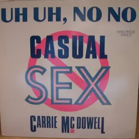 Carrie McDowell - Uh Uh, No No Casual Sex
