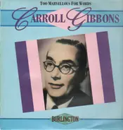 Carroll Gibbons - Too Marvellous For Words