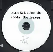 CD - Cars & Trains - The Roots, The Leaves