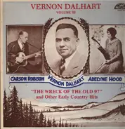 Carson Robison , Vernon Dalhart , Adelyne Hood - "The Wreck Of The Old 97" And Other Early Country Hits - Vol. III